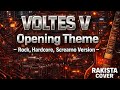 Voltes V - Opening Theme  ( Rock, Hardcore , Screamo Version)
