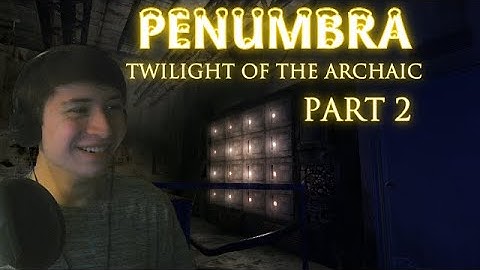 Penumbra: Twilight of the Archaic - Part 2