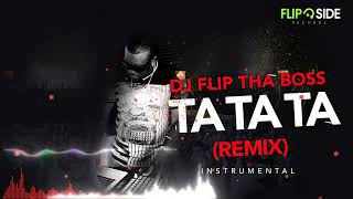 Dj Flip Tha Boss - Ta Ta Ta Remix (Instrumental)