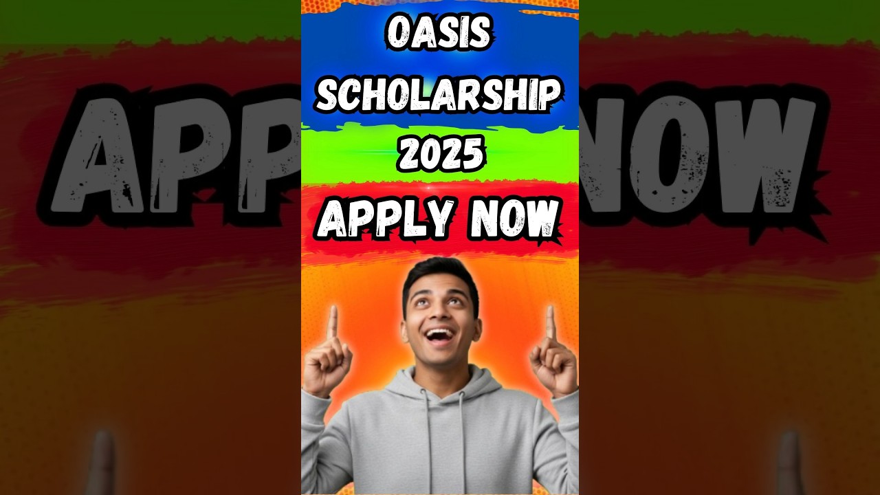 OASIS Scholarship 2025: LAST DATE ALERT! Apply Now