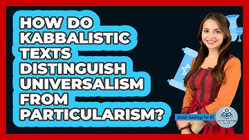 How Do Kabbalistic Texts Distinguish Universalism From Particularism?