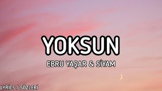 Ebru Yaşar & Siyam - Yoksun [Lyrics / Sözleri]