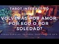 ✨Volverás por Amor, por Ego o Soledad ? Almas Gemelas/Ex's 🕵🏻‍♀️💕💥 Tarot Interactivo✨