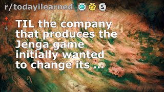 TIL the company that produces the Jenga game initially wanted to change its ...