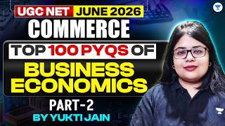 UGC NET Commerce | Top 100 PYQs of Business Economics Part 2 | UGC NET Commerce June 2026 | Yukti