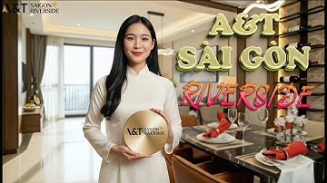 Căn Hộ Mẫu A&T Saigon Riverside – ven sông, thiết kế đỉnh cao