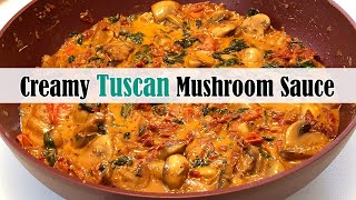 Creamy Tuscan Mushroom Sauce {Easy & Versatile}