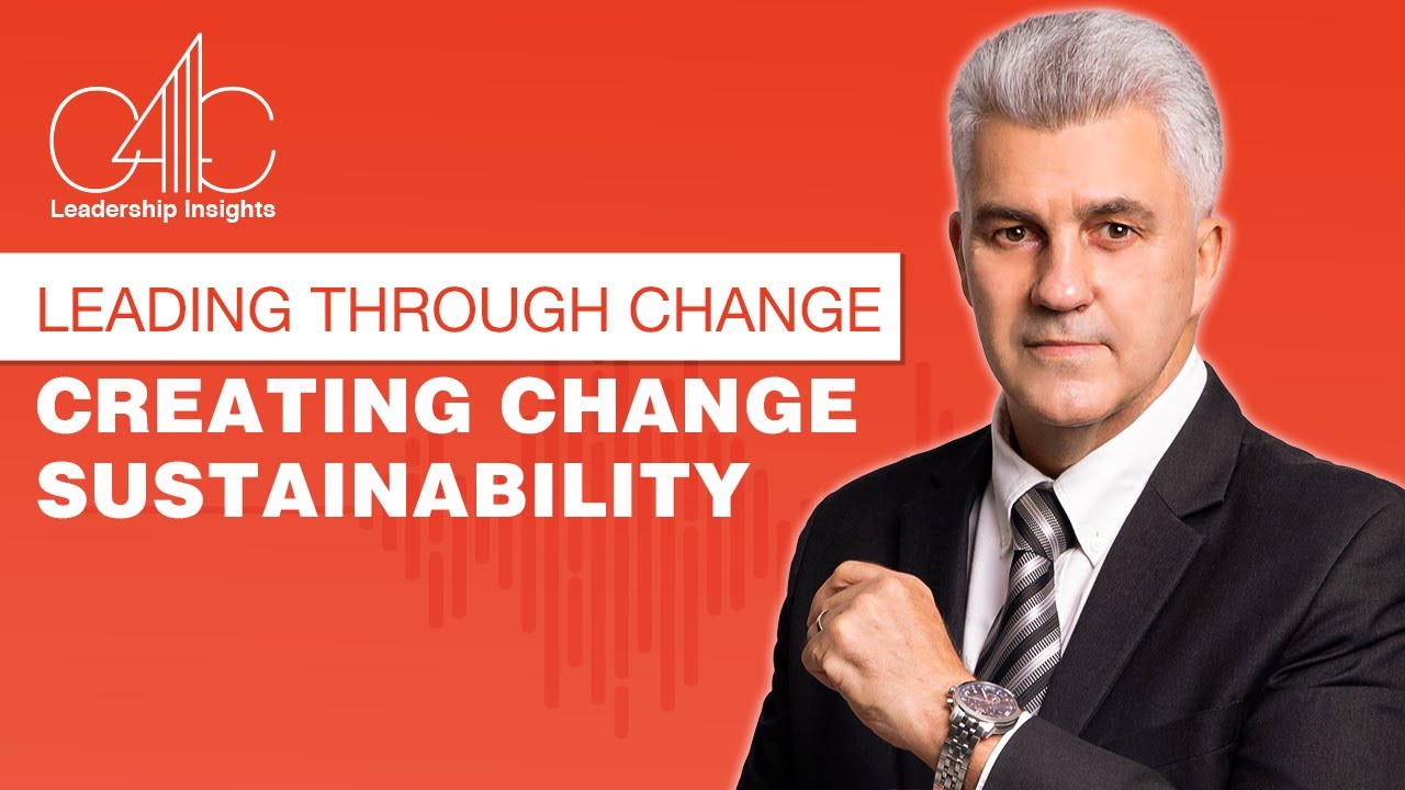 Leading through Change: Creating Change Sustainability  I C4C Leadership Insights 2024 I Coach Wayne