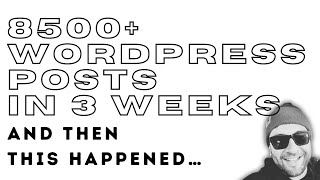 I Created 8500 Wordpress Articles… And Then This Happened