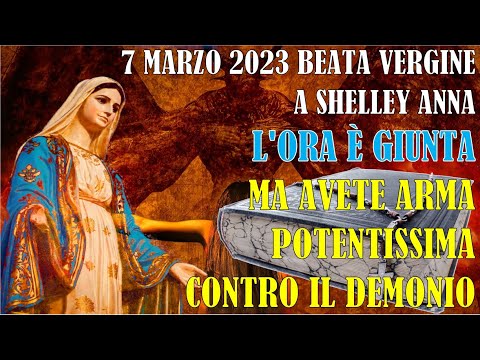 7 Marzo 2023 Messaggio Beata Vergine a Shelley Anna | L&#039;Ora è Giunta ma Avete un&#039;Arma Potentissima