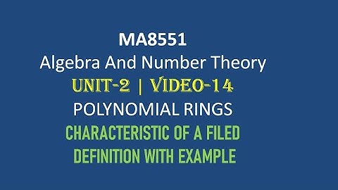 MA8551| ALGEBRA AND NUMBER THEORY| UNIT-2| VIDEO-14| CHARACTERISTIC OF A FILED| DEFINITION| EXAMPLE