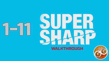 Super Sharp - Level 1-11 Walkthrough Guide