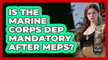 Is The Marine Corps DEP Mandatory After MEPS? - Battle Ready Force