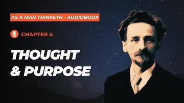 As A Man Thinketh | Chapter 4 - Thought and Purpose