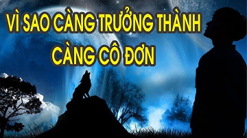 Vì sao CÀNG TRƯỞNG THÀNH CÀNG CÔ ĐƠN!! Thích ở một mình hơn bao giờ hết  [NGẪM PLUS]