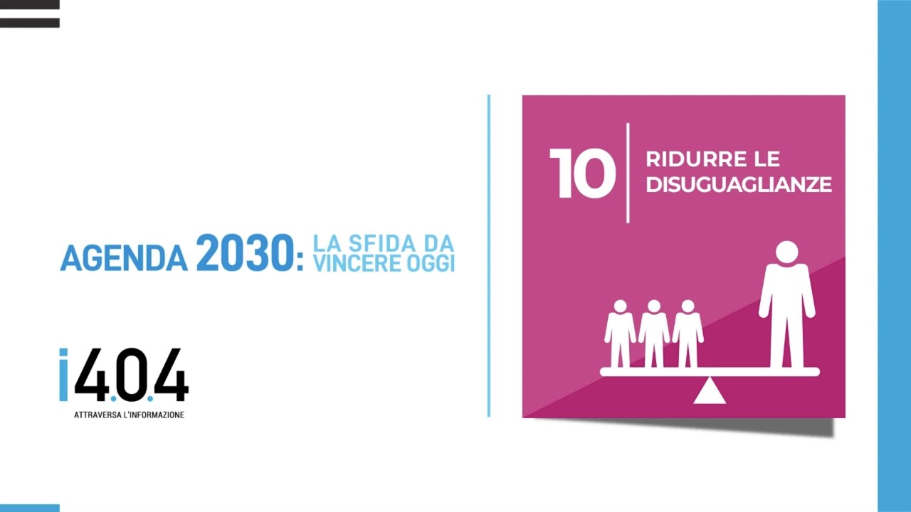 Agenda 2030, Goal 10 | Ridurre l’ineguaglianza all’interno di e fra le nazioni.