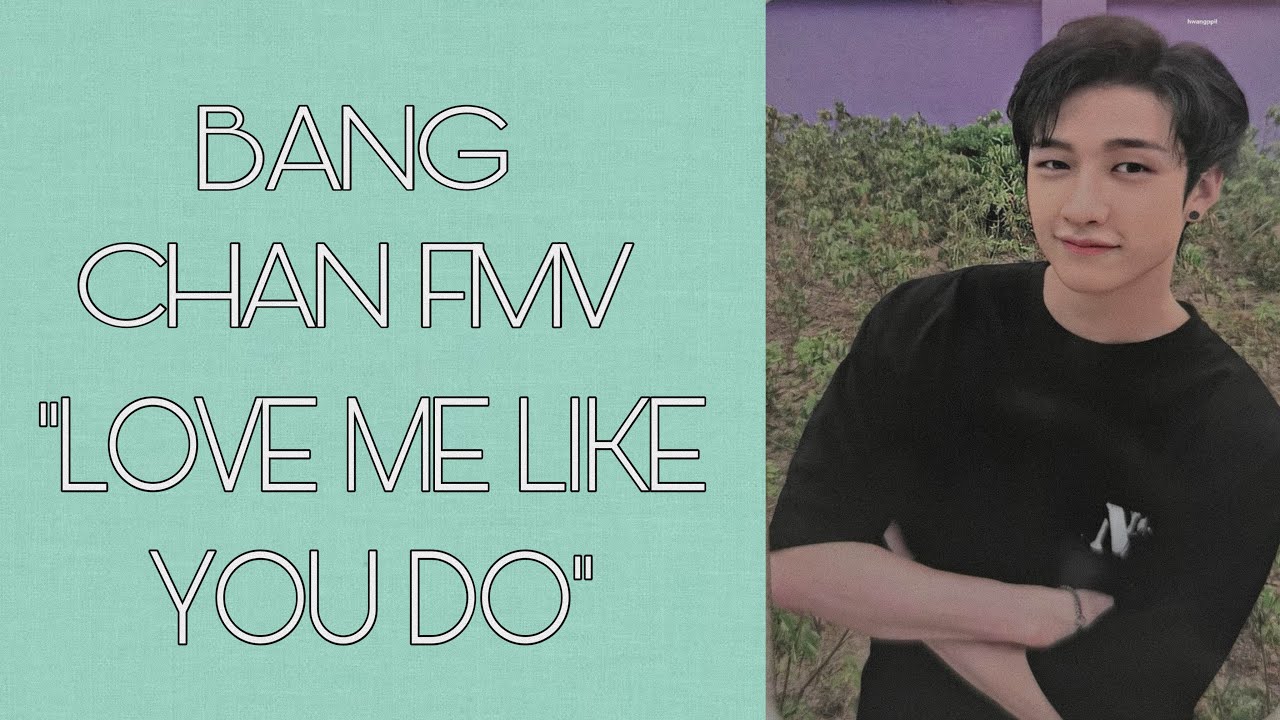 Bang Chan | Love me like you do FMV