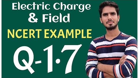 Electric Charge & Field || NCERT EXAMPLE 1.7  // 12 CBSE IIT JEE NEET