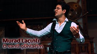 Murad Laçınlı - O sənli günlərim (2021) - Yeni Klip