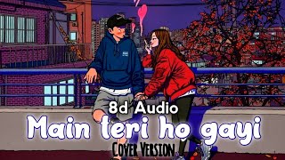 Main Teri Ho Gayi - Cover Song (8d Audio) | Akanksha Bhandari | Use Headphones 🎧