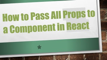 How to Pass All Props to a Component in React