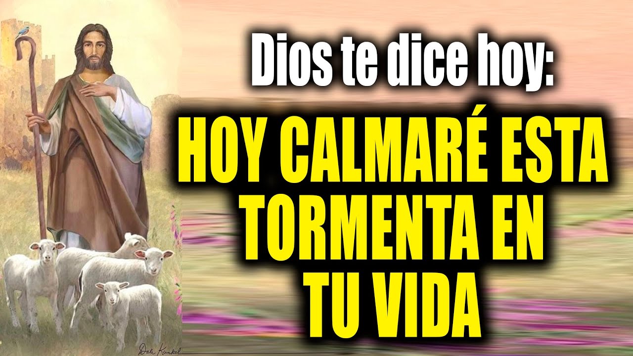 DIOS TE DICE HOY - HOY CALMARÉ ESTA TORMENTA EN TU VIDA - YouTube