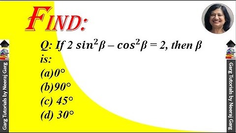 If 2sin square beta - cos square beta=2 | If 2 sin^2β – cos^2β = 2 then β is (a)0°(b)90°(c)45°(d)30°