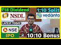 NSDL, NSE IPO, Vedanta Ltd Stocks Declared High Dividend, Bonus &amp; Split
