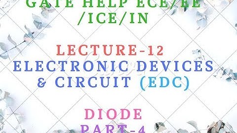 LECTURE-12  Electronic Devices & Circuit (EDC)-   Diode  Part-4