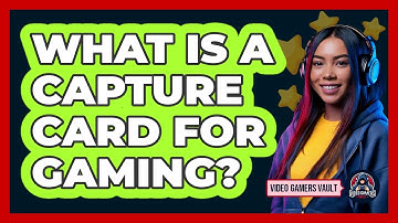 What Is A Capture Card For Gaming? - Video Gamers Vault
