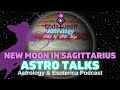 AstroTalks | New Moon in Sagittarius 2022 | Big Beginnings &amp; New Opportunities | Eclipse Season OVER