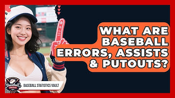 What Are Baseball Errors, Assists & Putouts? - Baseball Statistics Vault