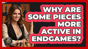 Why Are Some Pieces More Active In Endgames?
