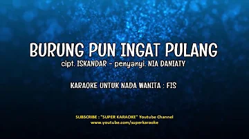 BURUNG PUN INGAT PULANG - KARAOKE - NIA DANIATY | SUPER KARAOKE { nada wanita }