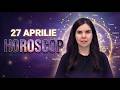 Horoscop 27 aprilie 2026. Previziuni pentru toate zodiile