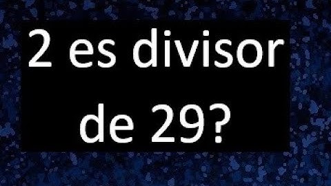 2 es divisor de 29 ? , porque . como saber si un numero es divisor de otro