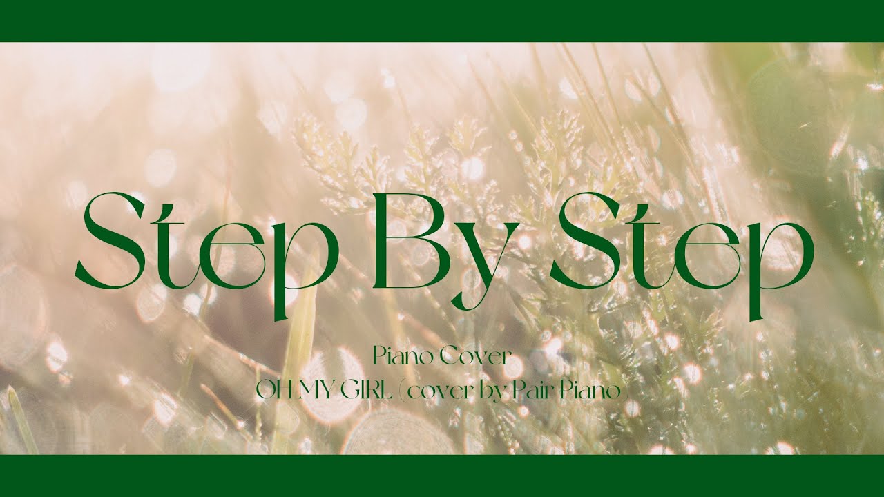 오마이걸 (OH MY GIRL) - 한발짝 두발짝 (Step by Step) Piano Cover 피아노 커버