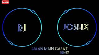 Haan Main Galat Remix || Love Aaj Kal || Kartik || Sara || Pritam || Arijit Singh || DJ JosHx