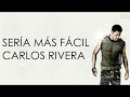 Carlos Rivera - Sería Más Fácil (Letra)