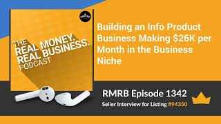 RMRB 1342 - Building an Info Product Business Making $26K per Month in the Business Niche
