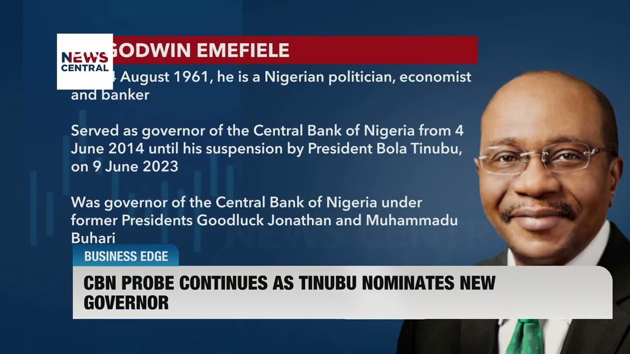 CBN Probe Continues as President Tinubu Nominates New Apex BAnk Governor | Business Edge | 18-09-23