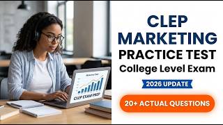 Pass the 2026 CLEP Principles of Marketing Exam | Full Practice Test and Study Guide