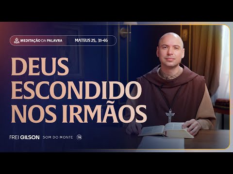 Deus escondido nos irmãos | (Mateus 25, 31-46) #2280
