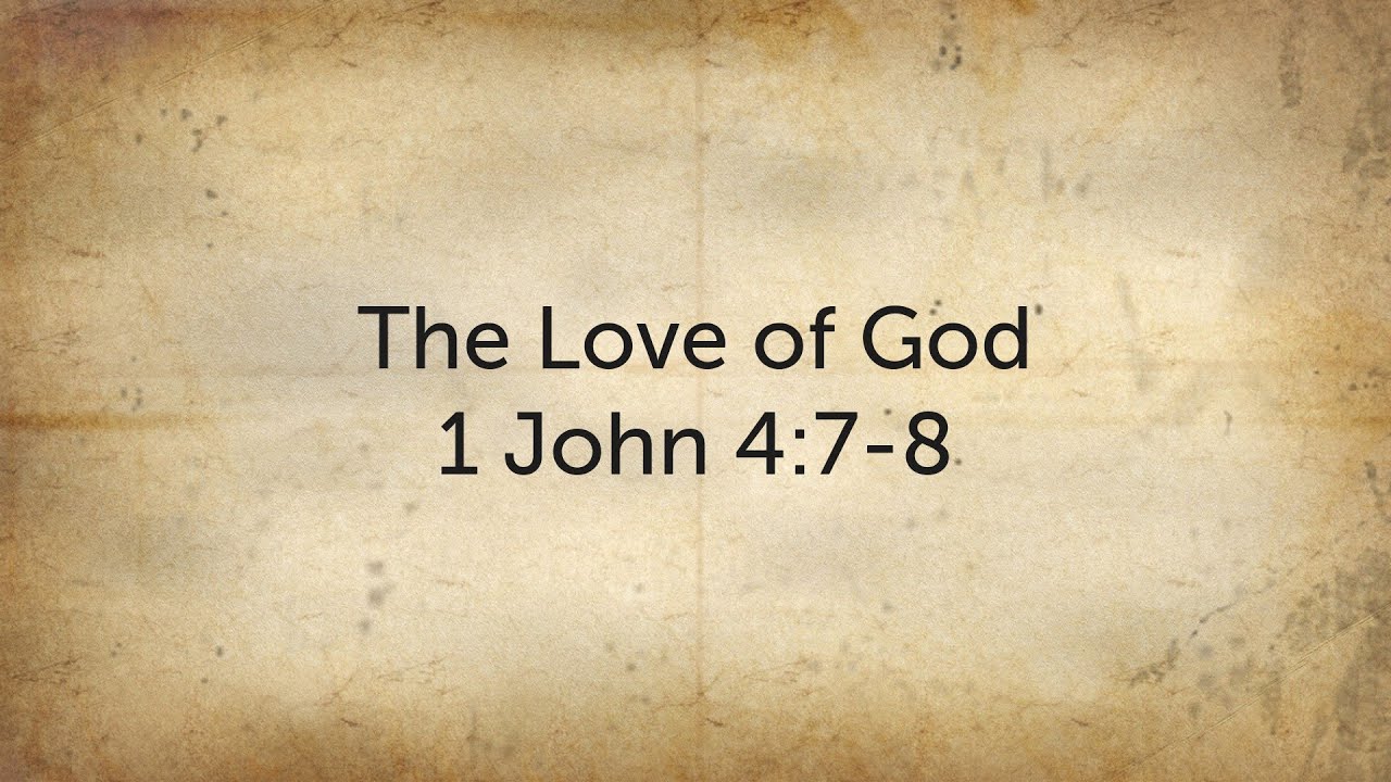The Love of God - 1 John 4: 7-8