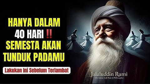 💥JALALUDIN RUMI | LAKUKAN INI ‼️ HANYA DALAM 40 HARI MAKA SEMESTA AKAN TUNDUK KEPADAMU..