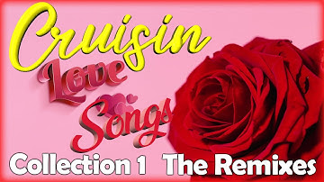 Cruisin Love Songs Collection 1 THE REMIXES