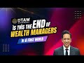 Is this the End of Wealth Managers in an Ai First World
