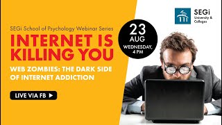 SEGi School of Psychology Webinar Series - Internet Is Killing You