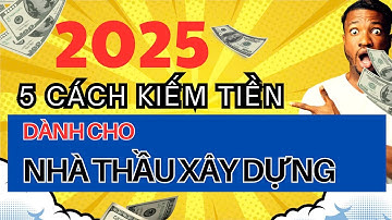 5 CÁCH KIẾM TIỀN DÀNH CHO NHÀ THẦU XÂY DỰNG NĂM 2025 | Đặng Hoài Bảo