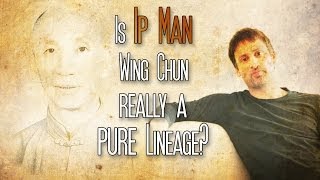 Is Ip Man Wing Chun really a Pure Lineage? screenshot 2